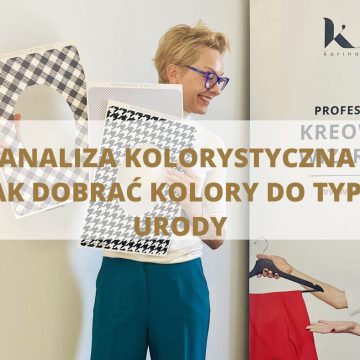 ANALIZA KOLORYSTYCZNA -JAK DOBRAĆ KOLORY DO TYPU URODY